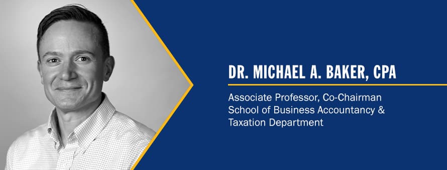 Dr. Michael Baker and the text Dr. Michael A. Baker, CPA, Associate Professor, Co-Chairman School of Business Accountancy and Taxation Department.