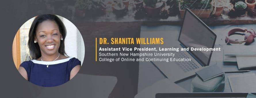 Text Dr. Shanita Williams, assistant VP, learning and development, SNHU, College of Online and Continuing Education.